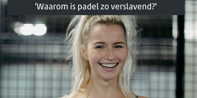 Waarom is padel zo verslavend?