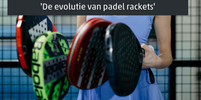 De evolutie van padel rackets