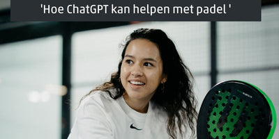 Hoe ChatGPT kan helpen met padel