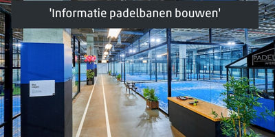 Informatie padelbanen bouwen