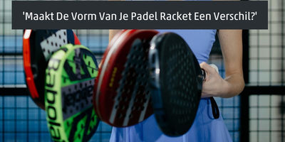 Maakt De Vorm Van Je Padel Racket Een Verschil?