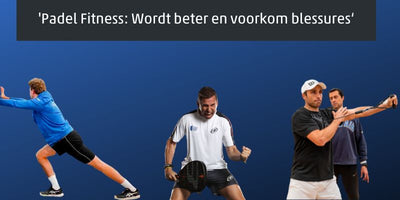 Padel Fitness: Wordt beter en voorkom blessures