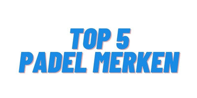 Top 5 padel merken 2022