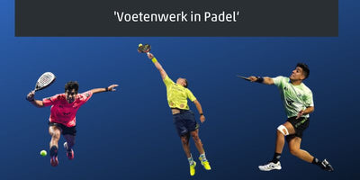 Voetenwerk in Padel